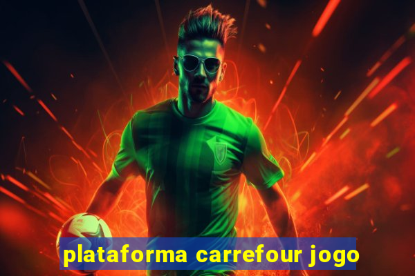 plataforma carrefour jogo